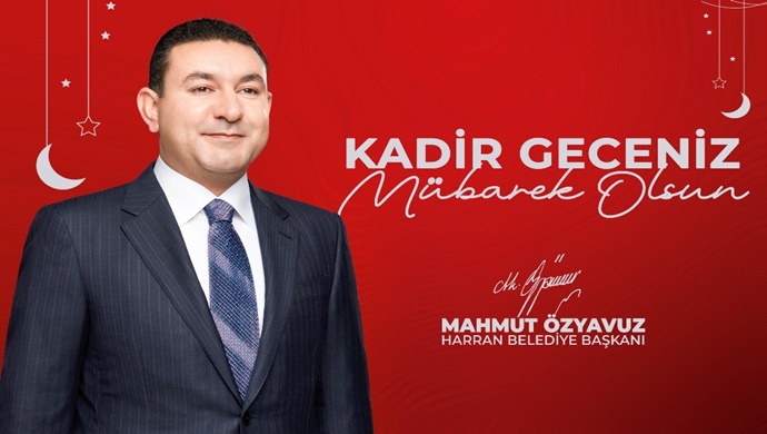 Harran Belediye Başkanı Mahmut Özyavuz`dan Kadir Gecesi Mesajı