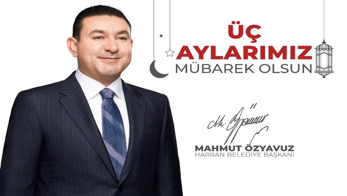 HARRAN BELEDİYE BAŞKANI MAHMUT ÖZYAVUZ: “3 AYLAR RAHMET VE BEREKETLİ AYLARDIR”